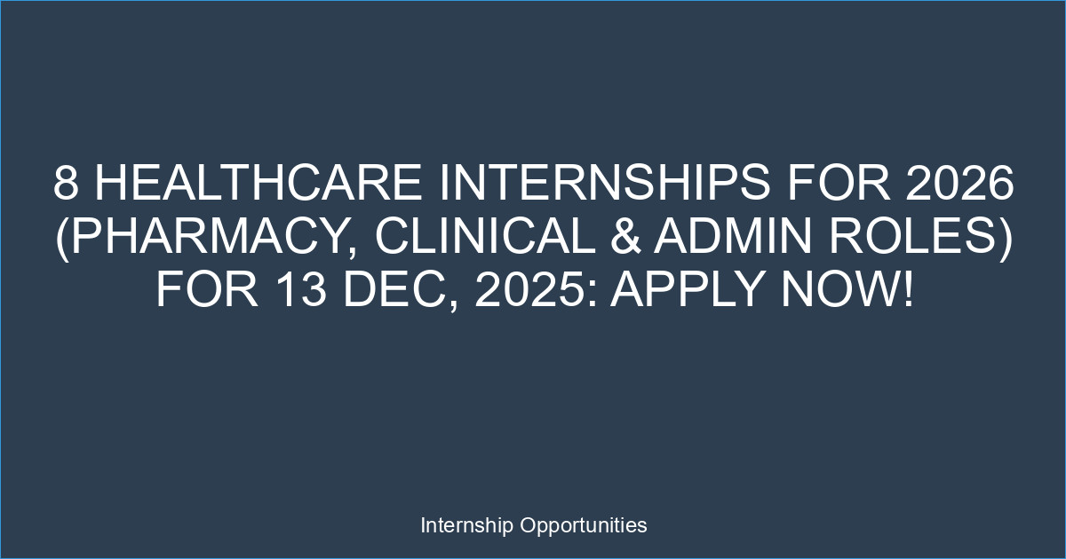 8 Healthcare Internships for 2026 (Pharmacy, Clinical & Admin Roles) For 13 Dec, 2025: Apply Now!