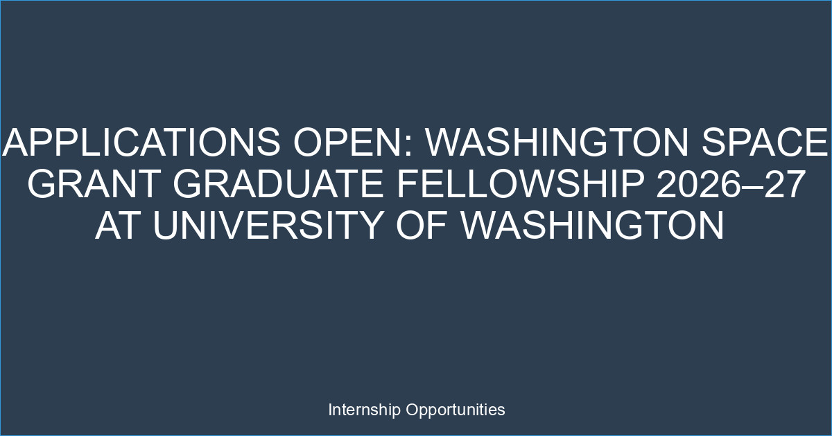 Applications Open: Washington Space Grant Graduate Fellowship 2026–27 at University of Washington 