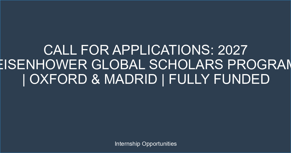 Call for Applications: 2027 Eisenhower Global Scholars Program | Oxford & Madrid | Fully Funded