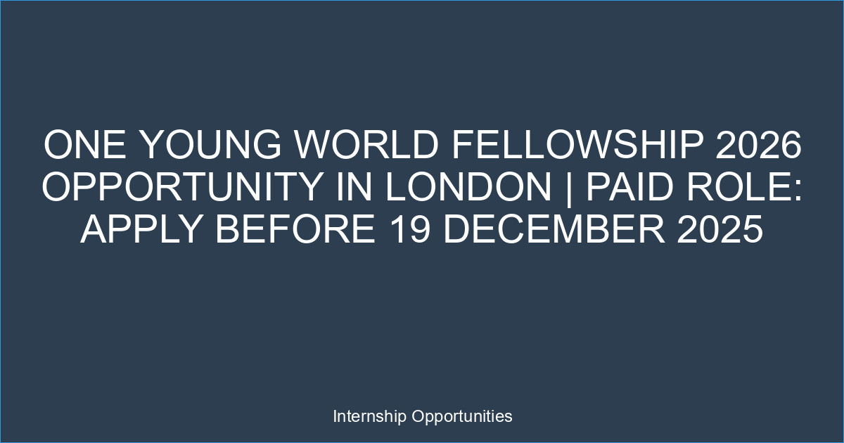 One Young World Fellowship 2026 Opportunity in London | Paid Role: Apply Before 19 December 2025